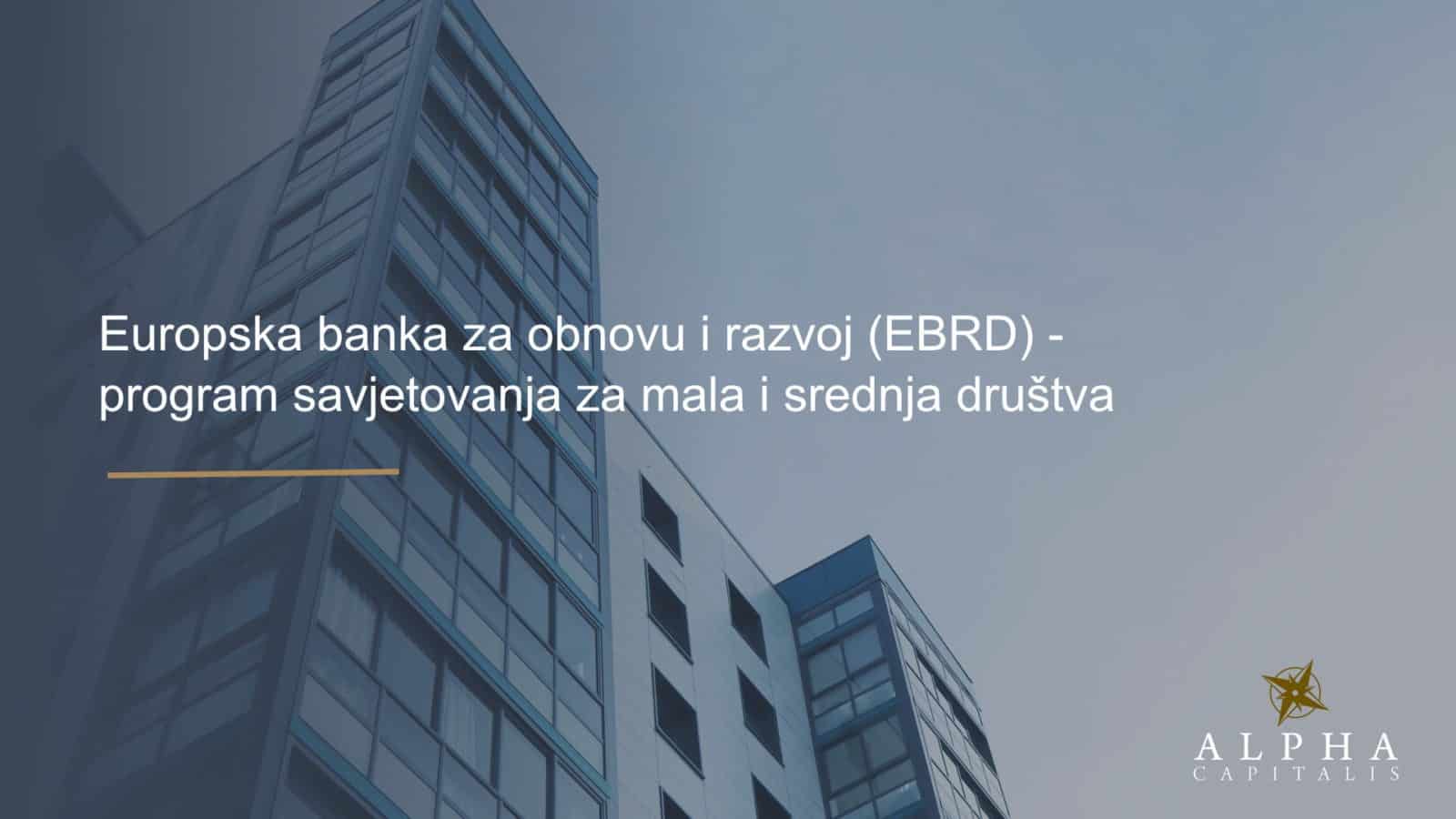 Europska banka za obnovu i razvoj (EBRD) - program savjetovanja za mala i srednja društva