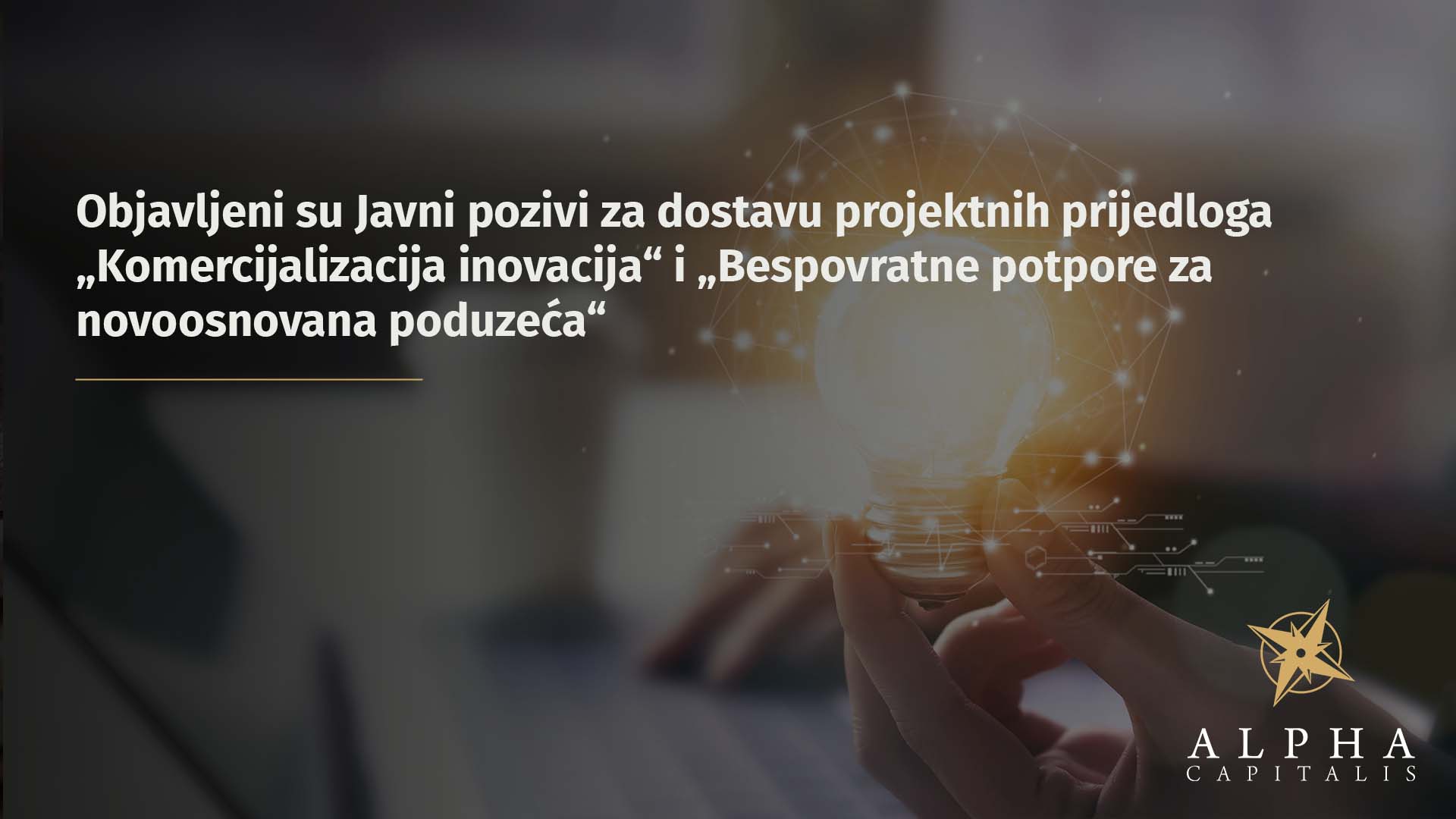 Objavljeni su Javni pozivi za dostavu projektnih prijedloga „Komercijalizacija inovacija“ i „Bespovratne potpore za novoosnovana poduzeća“