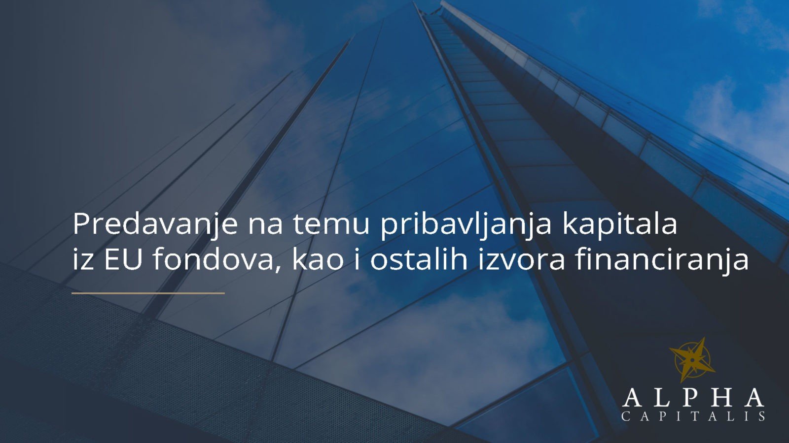 Predavanje na temu pribavljanja kapitala iz EU fondova, kao i ostalih izvora financiranja.