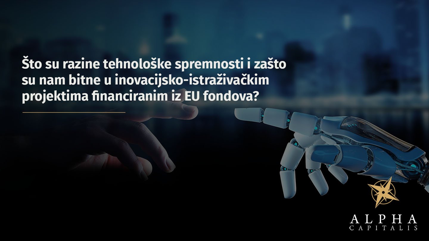 Što su razine tehnološke spremnosti i zašto su nam bitne u inovacijsko-istraživačkim projektima financiranim iz EU fondova?