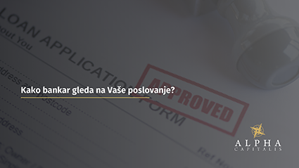 Kako bankar gleda na Vaše poslovanje?